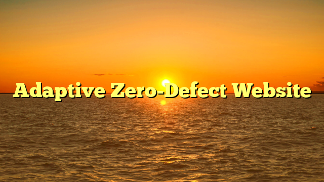 Adaptive Zero-Defect Website